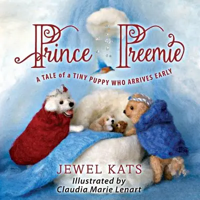 Princ nedonošenec: Příběh o malém štěňátku, které přišlo na svět dřív - Prince Preemie: A Tale of a Tiny Puppy Who Arrives Early