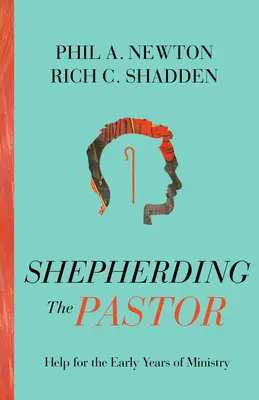 Pastýřská služba: Otázky pro pastoraci: Pomoc v prvních letech služby - Shepherding the Pastor: Help for the Early Years of Ministry