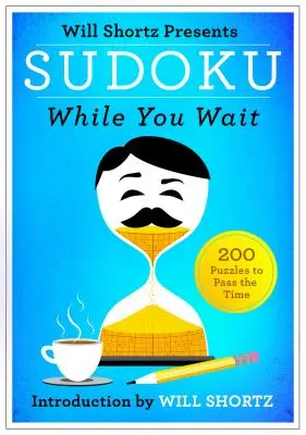 Will Shortz představuje Sudoku na počkání: 200 hádanek pro ukrácení času - Will Shortz Presents Sudoku While You Wait: 200 Puzzles to Pass the Time