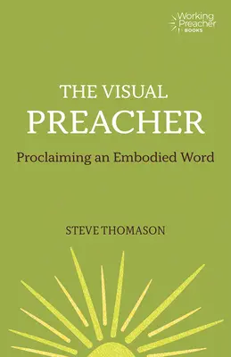 Vizuální kazatel: Zvěstování ztělesněného slova - The Visual Preacher: Proclaiming an Embodied Word