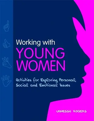 Práce s mladými ženami - aktivity pro zkoumání osobních, sociálních a emocionálních otázek - Working with Young Women - Activities for Exploring Personal, Social and Emotional Issues