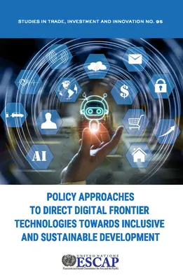 Politické přístupy k usměrňování digitálních hraničních technologií směrem k inkluzivnímu a udržitelnému rozvoji - Policy Approaches to Direct Digital Frontier Technologies Towards Inclusive and Sustainable Development
