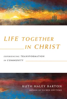 Společný život v Kristu: Prožívání proměny ve společenství - Life Together in Christ: Experiencing Transformation in Community