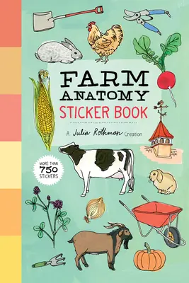 Zemědělská anatomie: Kniha samolepek: Více než 750 samolepek: Farmářská příručka: výtvor Julie Rothmanové - Farm Anatomy Sticker Book: A Julia Rothman Creation; More Than 750 Stickers