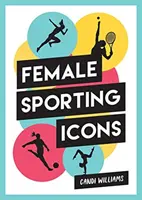 Ikonické ženy ve sportu - oslava 38 inspirativních sportovních ikon - Iconic Women in Sport - A Celebration of 38 Inspirational Sporting Icons