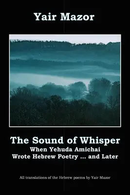 Zvuk šepotu: Když Jehuda Amichai psal hebrejskou poezii a později. - The Sound of Whisper: When Yehuda Amichai Wrote Hebrew Poetry, and Later