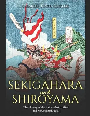 Sekigahara a Širójama: Dějiny bitev, které sjednotily a zmodernizovaly Japonsko - Sekigahara and Shiroyama: The History of the Battles that Unified and Modernized Japan