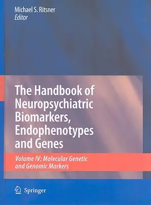 Příručka neuropsychiatrických biomarkerů, endofenotypů a genů, svazek 4: Molekulárně genetické a genomické markery - The Handbook of Neuropsychiatric Biomarkers, Endophenotypes and Genes, Volume 4: Molecular Genetic and Genomic Markers