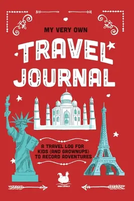 Můj vlastní cestovní deník: Cestovní deník pro děti (i dospělé) k zaznamenávání dobrodružství - My Very Own Travel Journal: A Travel Log For Kids (And Grownups) To Record Adventures