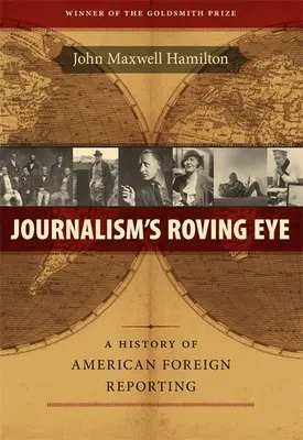 Žurnalistické oko: Dějiny amerického zahraničního zpravodajství - Journalism's Roving Eye: A History of American Foreign Reporting