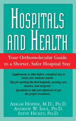 Nemocnice a zdraví: Ortomolekulární průvodce ke kratšímu a bezpečnějšímu pobytu v nemocnici - Hospitals and Health: Your Orthomolecular Guide to a Shorter, Safer Hospital Stay