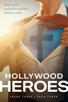 Hollywoodští hrdinové: Jak vaše oblíbené filmy zjevují Boha - Hollywood Heroes: How Your Favorite Movies Reveal God