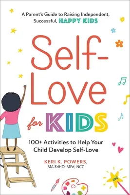 Sebeláska pro děti: 100+ aktivit, které pomohou vašemu dítěti rozvíjet lásku k sobě samému - Self-Love for Kids: 100+ Activities to Help Your Child Develop Self-Love