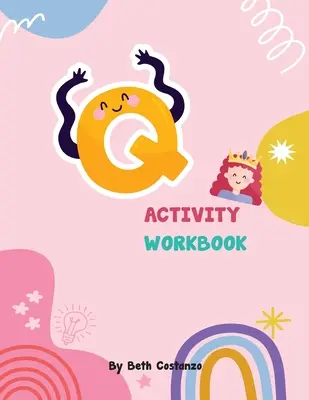 Pracovní sešit s aktivitami pro děti od 2 do 6 let s písmenem Q - Letter Q Activity Workbook for Kids 2-6