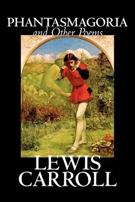 Phantasmagoria and Other Poems by Lewis Carroll, Poezie - anglická, irská, skotská, velšská - Phantasmagoria and Other Poems by Lewis Carroll, Poetry - English, Irish, Scottish, Welsh
