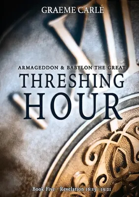 Threshing Hour (Hodina mlácení): Armagedon & Babylon Veliký - Threshing Hour: Armageddon & Babylon the Great
