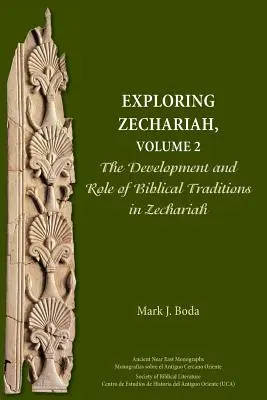 Zkoumání Zachariáše, 2. díl: Vývoj a role biblických tradic v Zachariášovi - Exploring Zechariah, Volume 2: The Development and Role of Biblical Traditions in Zechariah
