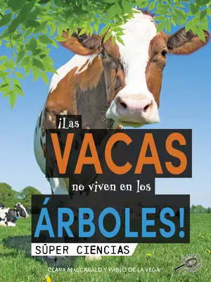 Las Vacas No Viven En Los rboles!: Krávy nežijí na stromech! - Las Vacas No Viven En Los rboles!: Cows Don't Live in Trees!