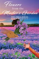 Květiny z mistrovy zahrady: Série Drea, kniha první - Flowers from the Master's Garden: The Drea Series Book One