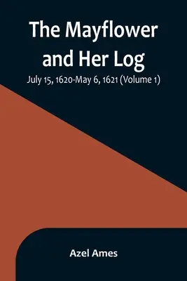 Mayflower a její kmen; 15. července 1620 - 6. května 1621 (1. díl) - The Mayflower and Her Log; July 15, 1620-May 6, 1621 (Volume 1)