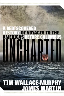 Uncharted (Neprozkoumané): Znovuobjevené dějiny cest do Ameriky před Kolumbem - Uncharted: A Rediscovered History of Voyages to the Americas Before Columbus