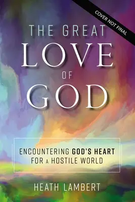 Velká Boží láska: Boží milosrdná láska: Setkání s Božím srdcem pro nepřátelský svět: Kniha o Boží milosrdné lásce. - The Great Love of God: Encountering God's Heart for a Hostile World