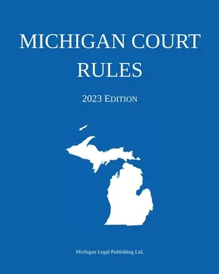 Michiganský soudní řád; vydání 2023 - Michigan Court Rules; 2023 Edition