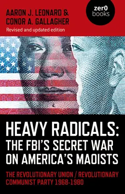 Těžcí radikálové: Tajná válka FBI proti americkým maoistům: Revoluční svaz / Revoluční komunistická strana 1968-1980 - Heavy Radicals: The Fbi's Secret War on America's Maoists: The Revolutionary Union / Revolutionary Communist Party 1968-1980