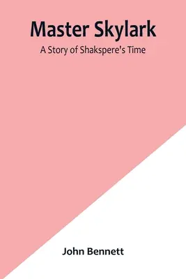Mistr skřivan: Příběh Shaksperova času - Master Skylark: A Story of Shakspere's Time