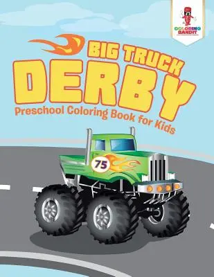 Big Truck Derby: Předškolní omalovánky pro děti - Big Truck Derby: Preschool Coloring Book for Kids