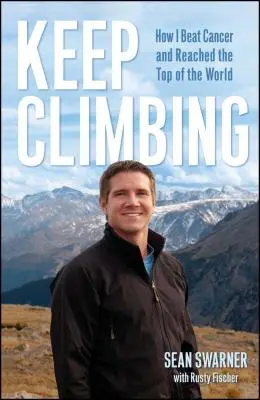Šplhejte dál: Jak jsem porazil rakovinu a dosáhl vrcholu světa - Keep Climbing: How I Beat Cancer and Reached the Top of the World