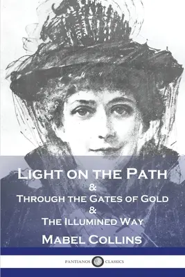 Světlo na cestě: & Skrze brány ze zlata & Osvícená cesta - Light on the Path: & Through the Gates of Gold & The Illumined Way