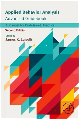 Aplikovaná analýza chování: Průvodce pro pokročilé: Příručka pro profesionální praxi - Applied Behavior Analysis Advanced Guidebook: A Manual for Professional Practice