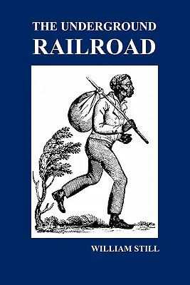 Podzemní železnice: A Record of Facts, Authentic Narratives, Letters, &C., Narrating Hardships, Hair-Breadth Escapes and Death Struggl. - The Underground Railroad: A Record of Facts, Authentic Narratives, Letters, &C., Narrating the Hardships, Hair-Breadth Escapes and Death Struggl