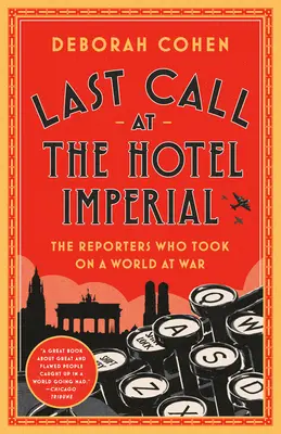 Poslední hovor v hotelu Imperial: Reportéři, kteří se vydali do válečného světa - Last Call at the Hotel Imperial: The Reporters Who Took on a World at War