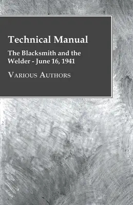 Technická příručka - Kovář a svářeč - 16. června 1941 - Technical Manual - The Blacksmith and the Welder - June 16, 1941