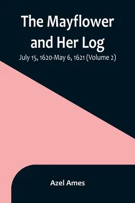 Mayflower a její kmen; 15. července 1620 - 6. května 1621 (2. díl) - The Mayflower and Her Log; July 15, 1620-May 6, 1621 (Volume 2)