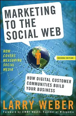 Marketing na sociální síti: Jak digitální komunity zákazníků budují váš podnik - Marketing to the Social Web: How Digital Customer Communities Build Your Business