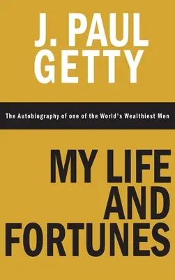Můj život a bohatství, autobiografie jednoho z nejbohatších mužů světa - My Life and Fortunes, The Autobiography of one of the World's Wealthiest Men