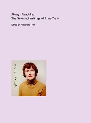 Always Reaching: The Selected Writings of Anne Truitt (Vždy na dosah: Vybrané spisy Anne Truittové) - Always Reaching: The Selected Writings of Anne Truitt