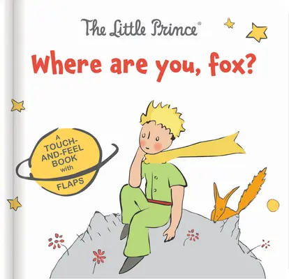 Malý princ: Kde jsi, liško? Knížka s chlopněmi: Lišák: Knížka s chlopněmi: Lišák: Knížka s chlopněmi na dotek - The Little Prince: Where Are You, Fox?: A Touch-And-Feel Board Book with Flaps