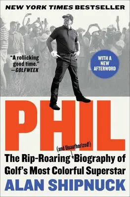 Phil: Strhující (a neautorizovaný!) životopis nejbarvitější golfové superstar - Phil: The Rip-Roaring (and Unauthorized!) Biography of Golf's Most Colorful Superstar