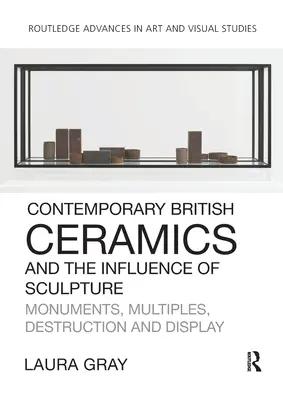 Současná britská keramika a vliv sochařství: Památky, multiplikáty, destrukce a vystavování - Contemporary British Ceramics and the Influence of Sculpture: Monuments, Multiples, Destruction and Display