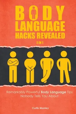 Hacky řeči těla odhalené 2 v 1: pozoruhodně účinné tipy pro řeč těla, o kterých vám nikdo neřekl - Body Language Hacks Revealed 2 In 1: Remarkably Powerful Body Language Tips Nobody Tells You About