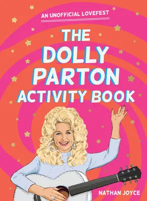 Kniha aktivit Dolly Parton: Unofficial Lovefest (Neoficiální festival lásky) - The Dolly Parton Activity Book: An Unofficial Lovefest