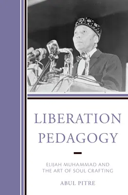 Pedagogika osvobození: Elijah Muhammad a umění tvořit duši - Liberation Pedagogy: Elijah Muhammad and the Art of Soul Crafting