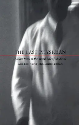 Poslední lékař: Walker Percy a morální život medicíny - The Last Physician: Walker Percy and the Moral Life of Medicine