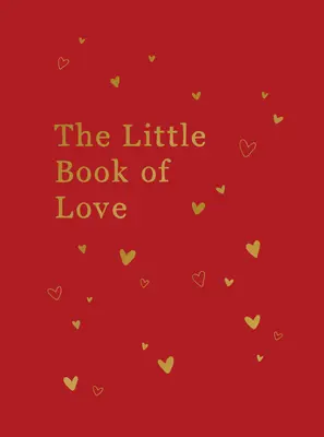 Malá kniha lásky: Malá kniha pro milostné vztahy: Rady a inspirace pro zažehnutí romantiky - The Little Book of Love: Advice and Inspiration for Sparking Romance