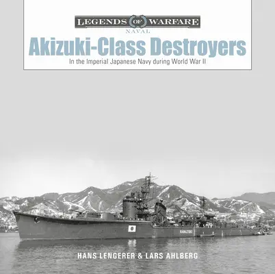 Torpédoborce třídy Akizuki: V japonském císařském námořnictvu za druhé světové války - Akizuki-Class Destroyers: In the Imperial Japanese Navy During World War II