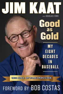 Jim Kaat: J.: Good as Gold: Jak se hraje v baseballu? Kato: Mých osm desetiletí v baseballu - Jim Kaat: Good as Gold: My Eight Decades in Baseball